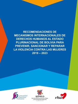 Recomendaciones de Mecanismos Internacionales de Derechos Humanos al Estado Plurinacional de Bolivia para prevenir, sancionar y reparar la violencia contra las mujeres 2019 - 2023